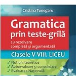 Gramatica prin teste-grila cu rezolvare completa si argumentata. Clasele V-VIII. Liceu - Cristina Tunegaru