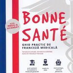 Bonne sante. Ghid practic de franceza medicala - Ionica Stavarache Antonela-Olivia Stavarache