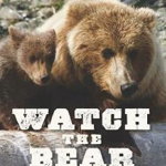Watch the Bear: A Half Century with the Brown Bears of Alaska - Derek Stonorov, Derek Stonorov