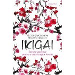 Ikigai: secrete japoneze pentru o viata lunga si fericita, garcia hector, francesc miralles