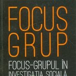 Focus- Grup. Focus - grupul in investigatia sociala. Metode de cercetare calitativa. Editia a II-a, revazuta - Alfred Bulai