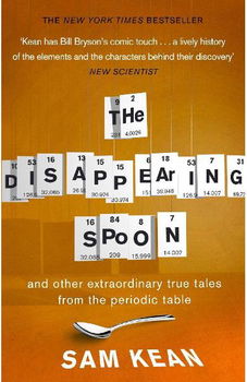 The Disappearing Spoon...and other true tales from the Periodic Table