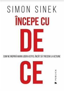 Incepe Cu De Ce, Simon Sinek - Editura Publica