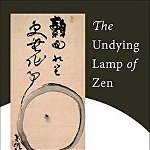 The Undying Lamp of Zen: The Testament of Zen Master Torei
