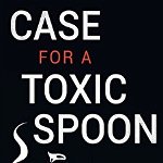 Case for a Toxic Spoon