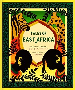 Tales of East Africa: (african Folklore Book for Teens and Adults, Illustrated Stories and Literature from Africa), Hardcover - Jamilla Okubo