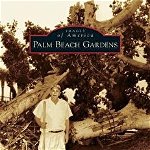 Palm Beach Gardens, Hardcover - Palm Beach Gardens Historical Society