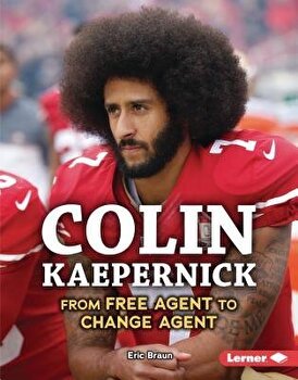 Colin Kaepernick: From Free Agent to Change Agent - Eric Braun