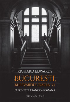 Bucureşti, bulevardul Dacia 77 - Paperback brosat - Richard Edwards - Humanitas, 