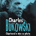 eBook Capitanul e dus cu pluta si marinarii au fugit cu vasul - Charles Bukowski, Charles Bukowski