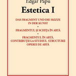Estetica I - Das fragment und die skizze in der kunst. Fragmentul si schita in arta. Fragmentul in arta. Contributii la studiul structurii operei de arta