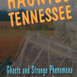 Haunted Tennessee: Ghosts and Strange Phenomena of the Volunteer State - Alan Brown, Alan Brown