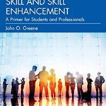 Essentials of Communication Skill and Skill Enhancement A Primer for Students and Professionals, John O. Greene