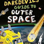 The Daredevil's Guide to Outer Space, Paperback - Lonely Planet Kids