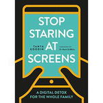 Stop Staring at Screens!: A Digital Detox for the Whole Family