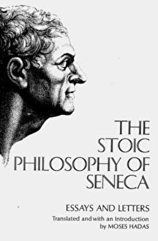 The Stoic Philosophy of Seneca: Essays and Letters - Lucius Annaeus Seneca, Lucius Annaeus Seneca