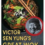 Victor Sen Yung's Great Wok Cookbook - from Hop Sing, the Chinese Cook in the Bonanza TV Series - Victor Sen Yung, Victor Sen Yung