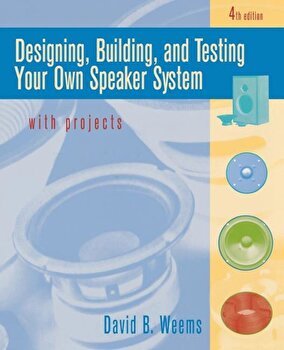 Designing, Building, and Testing Your Own Speaker System wit, David Weems