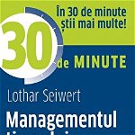 Managementul timpului. In 30 de minute stii mai multe! - Lothar Seiwert