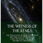 The Witness of the Stars: The Twelve Star Signs of the Heavens and Their Role in the Biblical Lore, the Psalms, and God's Promise to Christians - E. W. Bullinger, E. W. Bullinger