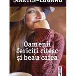 Oamenii fericiţi citesc şi beau cafea - Paperback brosat - Agnès Martin-Lugand - Trei