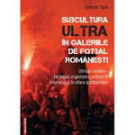 Subcultura ultra in galeriile de fotbal romanesti. Ultrasii romani - Tipologie organizare actiuni in interiorul si in afara stadioanelor - Gabriel Sala, MEGA