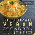 The Ultimate Vegan Instant Pot Cookbook 80 Incredible Meat- And Dairy-Free Recipes That You Can Make Better in Half the Time 9781624143380