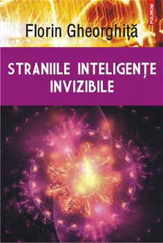 Straniile inteligențe invizibile - Paperback brosat - Florin Gheorghiţă - Polirom, 