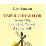 Timpul Chitarelor - Florian Pitis, Dorin Liviu Zaharia si epoca Folk | Doru Ionescu, Eikon