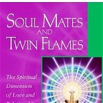 Soul Mates and Twin Flames The Spiritual Dimension of Love and Relationships 9780922729487