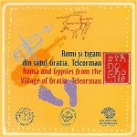 - Romi si tigani din satul Gratia, Teleorman / Roma and Gypsies from the Village of Gratia, Teleorman - CD