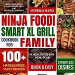 Ninja Foodi Smart XL Grill Cookbook for Family: Ninja Foodi Smart XL 6-in-1 Indoor Grill and Air Fryer Cookbook-100 Hassle-free Tasty Recipes- A Heal - Thompson Green