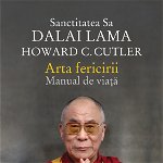 Arta fericirii. Manual de viata - Dalai Lama, Howard C. Cutler