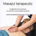 Masajul terapeutic. Un ghid de la A la Z pentru mai mult de 40 de probleme medicale