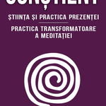 Constient. Stiinta si practica prezentei. Practica transformatoare a meditatiei - Daniel J. Siegel