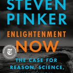 Enlightenment Now The Case for Reason, Science, Humanism, and Progress, Steven Pinker