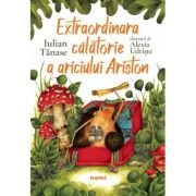 Extraordinara călătorie a ariciului Ariston - Paperback brosat - Iulian Tănase - Nemira, 