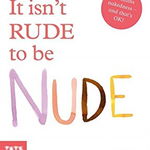 It isn't Rude to be Nude, Hardback - ***