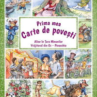 Prima mea carte de povești: Alice in Tara Minunilor, Vrăjitorul din Oz, Pinocchio, 