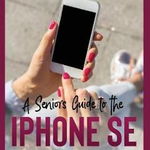 A Seniors Guide to the iPhone SE (3rd Generation): Getting Started with the the 2022 iPhone SE (Running iOS 15) - Scott La Counte, Scott La Counte