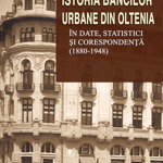 Istoria bancilor urbane din Oltenia in date, statistici si corespondenta (1880-1948) - Georgeta Ghionea, Cetatea de Scaun