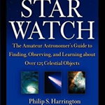 Star Watch: The Amateur Astronomer′s Guide to Finding, Observing, and Learning about Over 125 Celestial Objects