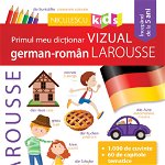Primul meu dicționar VIZUAL german-român LAROUSSE, Editura NICULESCU