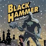Black Hammer Volume 2: The Event de Jeff Lemire
