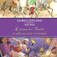 Basmele copilariei ilustrate de Tony Wolf. Lampa lui Aladin si alte povesti orientale, Litera