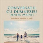 Conversații cu Dumnezeu pentru părinți - Paperback brosat - Neale Donald Walsch - For You, 