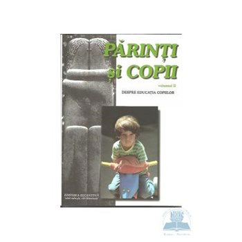 Parinti si copii vol. II. Despre educatia copiilor