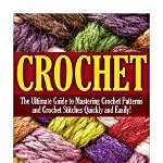 Crochet: The Complete Step by Step Beginners Guide to Learning How to Crochet in 30 Minutes or Less!