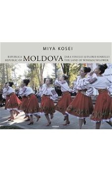 Republica Moldova. Tara vinului si florii-soarelui - Miya Kosei, Miya Kosei