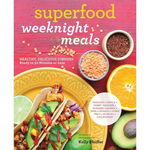 Superfood Weeknight Meals: Healthy, Delicious Dinners Ready in 30 Minutes or Less